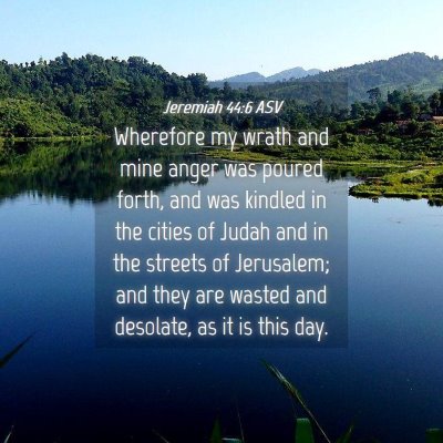 Picture 04 - Jeremiah 44:6 ASV - Wherefore my wrath and mine anger was poured - Bible Verse Picture