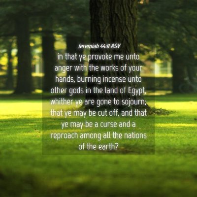 Picture 04 - Jeremiah 44:8 ASV - in that ye provoke me unto anger with the works - Bible Verse Picture