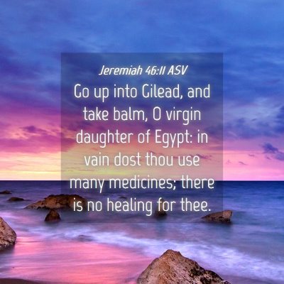 Picture 04 - Jeremiah 46:11 ASV - Go up into Gilead, and take balm, O virgin - Bible Verse Picture