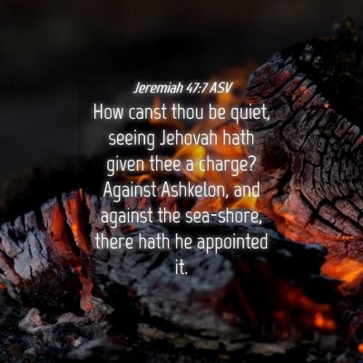 Picture 04 - Jeremiah 47:7 ASV - How canst thou be quiet, seeing Jehovah hath - Bible Verse Picture