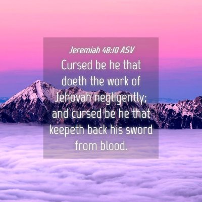 Picture 04 - Jeremiah 48:10 ASV - Cursed be he that doeth the work of Jehovah - Bible Verse Picture
