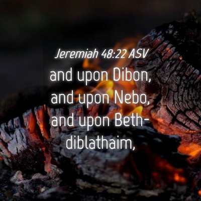 Picture 04 - Jeremiah 48:22 ASV - and upon Dibon, and upon Nebo, and upon - Bible Verse Picture