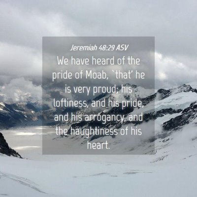 Picture 04 - Jeremiah 48:29 ASV - We have heard of the pride of Moab, `that' he is - Bible Verse Picture