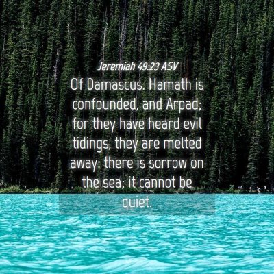 Picture 04 - Jeremiah 49:23 ASV - Of Damascus. Hamath is confounded, and Arpad; for - Bible Verse Picture