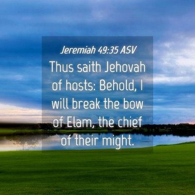 Picture 04 - Jeremiah 49:35 ASV - Thus saith Jehovah of hosts: Behold, I will break - Bible Verse Picture