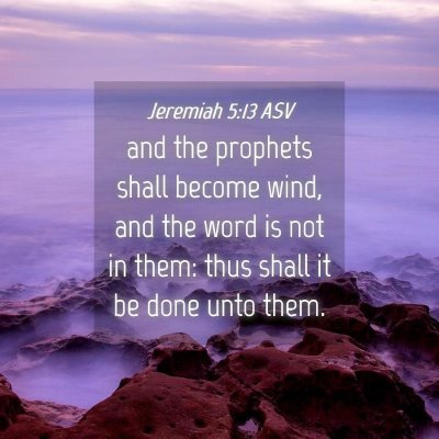 Picture 04 - Jeremiah 5:13 ASV - and the prophets shall become wind, and the word - Bible Verse Picture