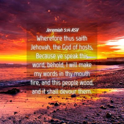 Picture 04 - Jeremiah 5:14 ASV - Wherefore thus saith Jehovah, the God of hosts, - Bible Verse Picture