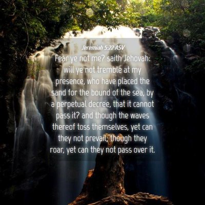 Picture 04 - Jeremiah 5:22 ASV - Fear ye not me? saith Jehovah: will ye not - Bible Verse Picture