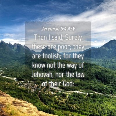 Picture 04 - Jeremiah 5:4 ASV - Then I said, Surely these are poor; they are - Bible Verse Picture