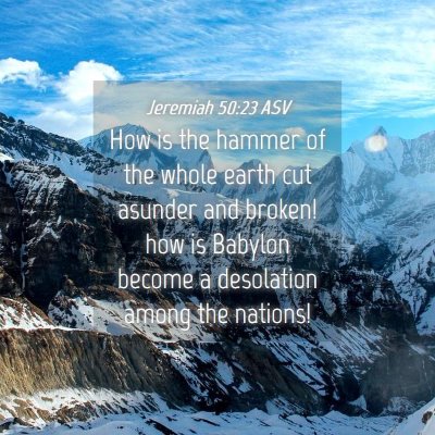 Picture 04 - Jeremiah 50:23 ASV - How is the hammer of the whole earth cut asunder - Bible Verse Picture