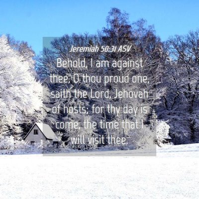 Picture 04 - Jeremiah 50:31 ASV - Behold, I am against thee, O thou proud one, - Bible Verse Picture