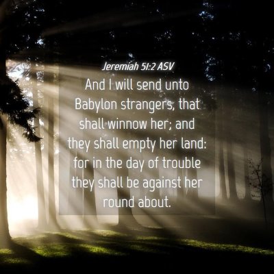 Picture 04 - Jeremiah 51:2 ASV - And I will send unto Babylon strangers, that - Bible Verse Picture