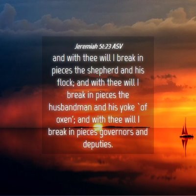 Picture 04 - Jeremiah 51:23 ASV - and with thee will I break in pieces the shepherd - Bible Verse Picture