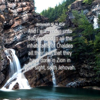 Picture 04 - Jeremiah 51:24 ASV - And I will render unto Babylon and to all the - Bible Verse Picture