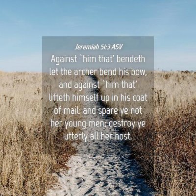 Picture 04 - Jeremiah 51:3 ASV - Against `him that' bendeth let the archer bend - Bible Verse Picture