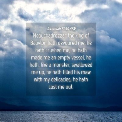 Picture 04 - Jeremiah 51:34 ASV - Nebuchadrezzar the king of Babylon hath devoured - Bible Verse Picture