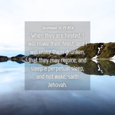 Picture 04 - Jeremiah 51:39 ASV - When they are heated, I will make their feast, - Bible Verse Picture