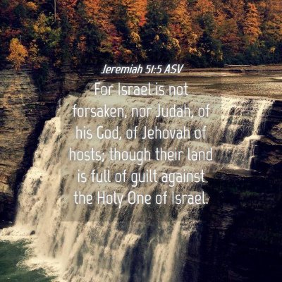 Picture 04 - Jeremiah 51:5 ASV - For Israel is not forsaken, nor Judah, of his - Bible Verse Picture