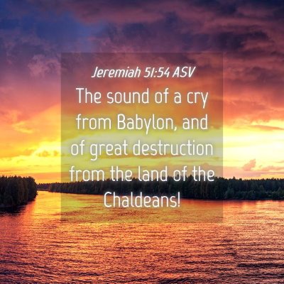 Picture 04 - Jeremiah 51:54 ASV - The sound of a cry from Babylon, and of great - Bible Verse Picture