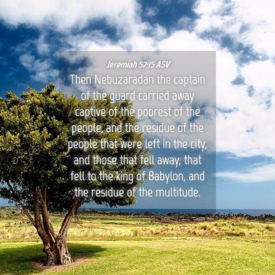 Picture 04 - Jeremiah 52:15 ASV - Then Nebuzaradan the captain of the guard carried - Bible Verse Picture