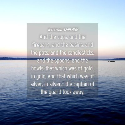Picture 04 - Jeremiah 52:19 ASV - And the cups, and the firepans, and the basins, - Bible Verse Picture