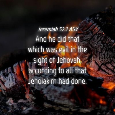Picture 04 - Jeremiah 52:2 ASV - And he did that which was evil in the sight of - Bible Verse Picture