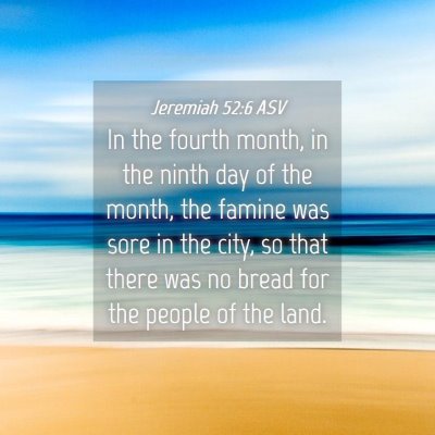 Picture 04 - Jeremiah 52:6 ASV - In the fourth month, in the ninth day of the - Bible Verse Picture