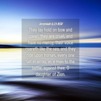 Picture 04 - Jeremiah 6:23 ASV - They lay hold on bow and spear; they are cruel, - Bible Verse Picture
