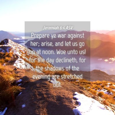 Picture 04 - Jeremiah 6:4 ASV - Prepare ye war against her; arise, and let us go - Bible Verse Picture