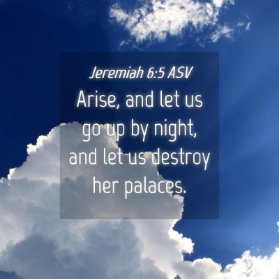 Picture 04 - Jeremiah 6:5 ASV - Arise, and let us go up by night, and let us - Bible Verse Picture
