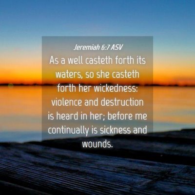 Picture 04 - Jeremiah 6:7 ASV - As a well casteth forth its waters, so she - Bible Verse Picture