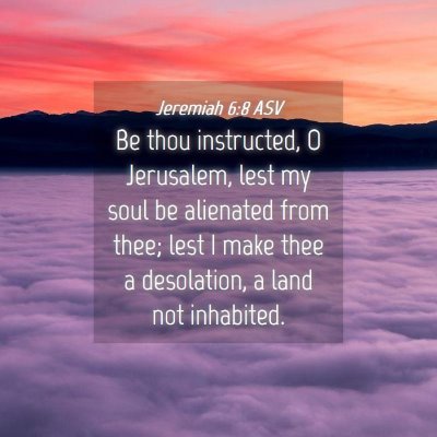 Picture 04 - Jeremiah 6:8 ASV - Be thou instructed, O Jerusalem, lest my soul be - Bible Verse Picture