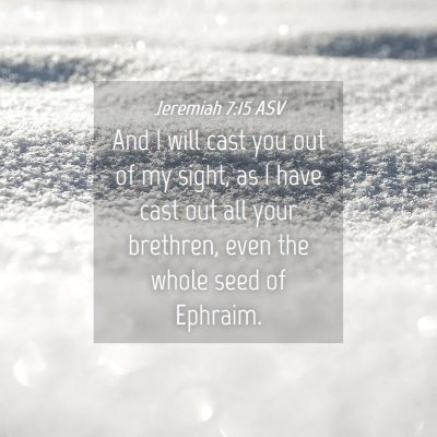 Picture 04 - Jeremiah 7:15 ASV - And I will cast you out of my sight, as I have - Bible Verse Picture