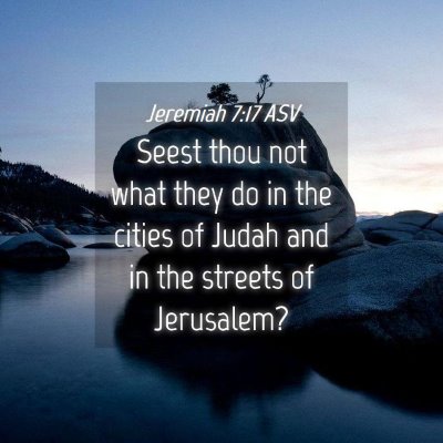 Picture 04 - Jeremiah 7:17 ASV - Seest thou not what they do in the cities of - Bible Verse Picture