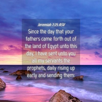 Picture 04 - Jeremiah 7:25 ASV - Since the day that your fathers came forth out of - Bible Verse Picture