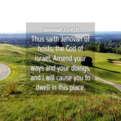 Picture 04 - Jeremiah 7:3 ASV - Thus saith Jehovah of hosts, the God of Israel, - Bible Verse Picture