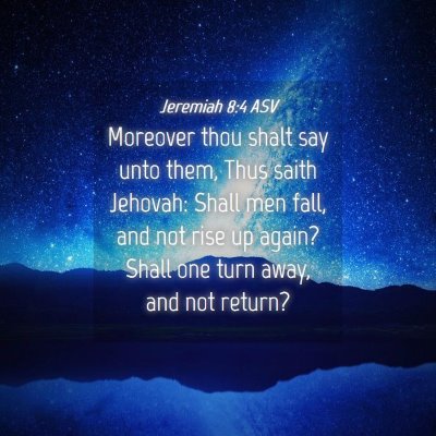 Picture 04 - Jeremiah 8:4 ASV - Moreover thou shalt say unto them, Thus saith - Bible Verse Picture