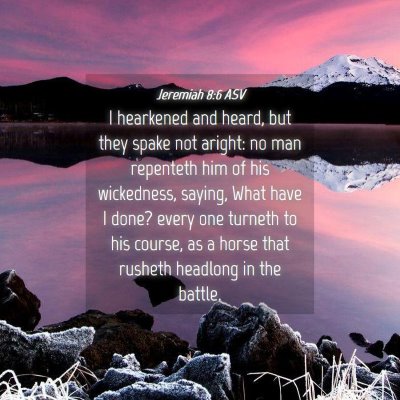 Picture 04 - Jeremiah 8:6 ASV - I hearkened and heard, but they spake not aright: - Bible Verse Picture
