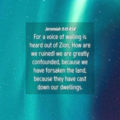 Picture 04 - Jeremiah 9:19 ASV - For a voice of wailing is heard out of Zion, How - Bible Verse Picture