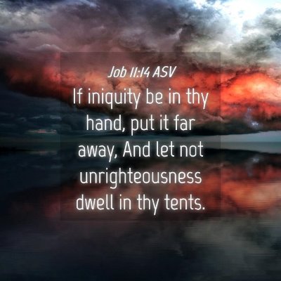 Picture 04 - Job 11:14 ASV - If iniquity be in thy hand, put it far away, And - Bible Verse Picture