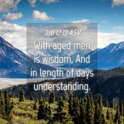 Picture 04 - Job 12:12 ASV - With aged men is wisdom, And in length of days - Bible Verse Picture