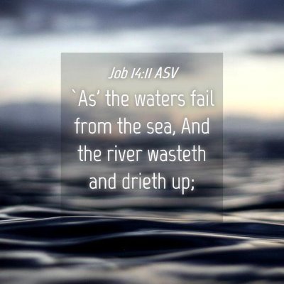 Picture 04 - Job 14:11 ASV - `As' the waters fail from the sea, And the river - Bible Verse Picture