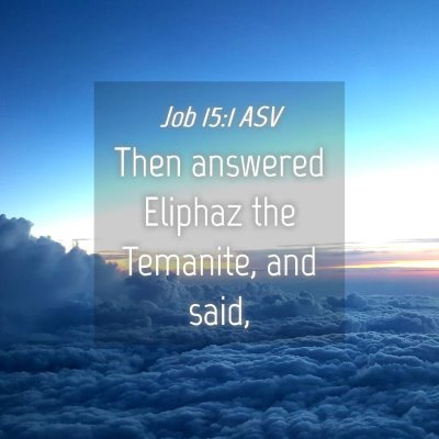 Picture 04 - Job 15:1 ASV - Then answered Eliphaz the Temanite, and - Bible Verse Picture