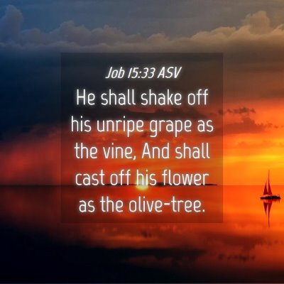 Picture 04 - Job 15:33 ASV - He shall shake off his unripe grape as the vine, - Bible Verse Picture