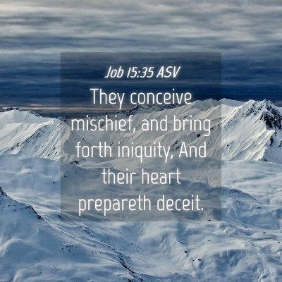 Picture 04 - Job 15:35 ASV - They conceive mischief, and bring forth iniquity, - Bible Verse Picture
