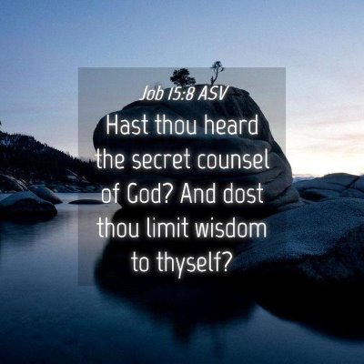 Picture 04 - Job 15:8 ASV - Hast thou heard the secret counsel of God? And - Bible Verse Picture