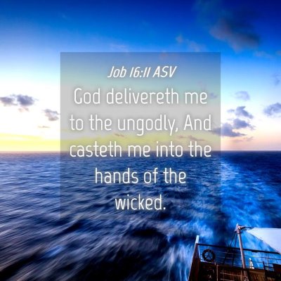 Picture 04 - Job 16:11 ASV - God delivereth me to the ungodly, And casteth me - Bible Verse Picture