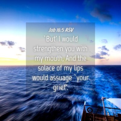 Picture 04 - Job 16:5 ASV - `But' I would strengthen you with my mouth, And - Bible Verse Picture