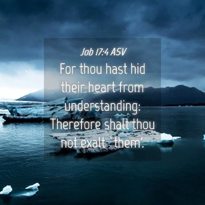 Picture 04 - Job 17:4 ASV - For thou hast hid their heart from understanding: - Bible Verse Picture