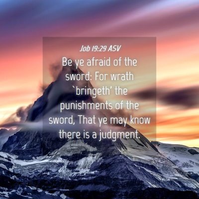 Picture 04 - Job 19:29 ASV - Be ye afraid of the sword: For wrath `bringeth' - Bible Verse Picture